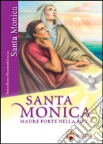 Santa Monica. Madre forte nella pietà. Ediz. illustrata libro