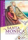 Santa Monica. Madre forte nella pietà. Ediz. illustrata libro