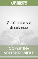 Gesù unica via di salvezza libro