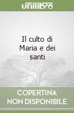 Il culto di Maria e dei santi libro