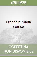 Prendere maria con sé