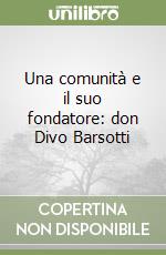 Una comunità e il suo fondatore: don Divo Barsotti libro