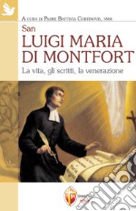 San Luigi Maria di Montfort. La vita, gli scritti, la venerazione