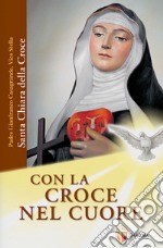 Con la croce nel cuore. Santa Chiara della croce libro