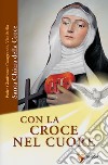 Con la croce nel cuore. Santa Chiara della croce libro