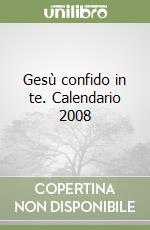 Gesù confido in te. Calendario 2008 libro