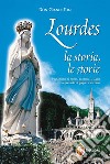 Lourdes. La storia, le storie libro