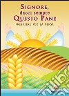 Signore dacci sempre questo pane. Preghiere per la mensa libro di Di Paolo Panfilo