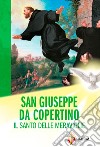 San Giuseppe da Copertino. Il santo delle meraviglie libro