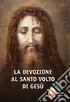 La devozione al santo volto di Gesù libro