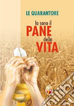 Io sono il pane della vita. Le quarantore libro