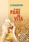 Io sono il pane della vita. Le quarantore libro di Piccolomini Remo