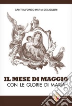 Il mese di maggio con le glorie di Maria libro