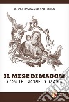 Il mese di maggio con le glorie di Maria libro