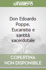 Don Edoardo Poppe. Eucaristia e santità sacerdotale libro