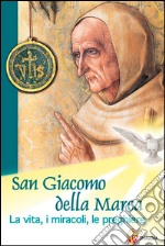 San Giacomo della Marca. La vita, i miracoli, le preghiere