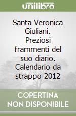 Santa Veronica Giuliani. Preziosi frammenti del suo diario. Calendario da strappo 2012 libro