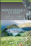 Scegli dunque la vita. L'apparizione e il messaggio di Nostra Signora de La Salette libro