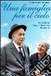 Una Famiglia per il cielo. I servi di Dio Sergio e Domenica Bernardini libro