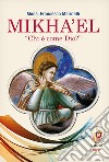 Mikha'el. Chi è come Dio? libro