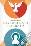 Lo Spirito Santo e la santità libro