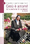 Gesù è amore! Va' e anche tu fa' lo stesso! (Lc. 10,32). Biografia di suor M. Luigia Ducci libro