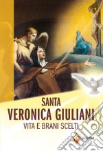 Santa Veronica Giuliani. Vita e brani scelti libro