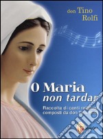 O Maria non tardar formato MP3. Con CD Audio. Con CD-ROM libro