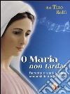 O Maria non tardar formato MP3. Con CD Audio. Con CD-ROM libro