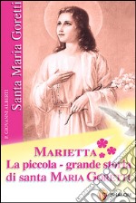 Marietta. La piccola grande storia di santa Maria Goretti libro