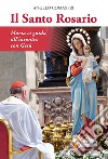 Il santo rosario. Maria ci guida all'incontro con Gesù libro