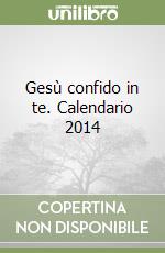 Gesù confido in te. Calendario 2014 libro