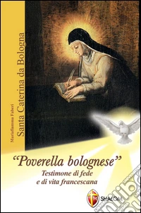 «Poverella bolognese» santa Caterina da Bologna libro