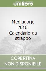 Medjugorje 2016. Calendario da strappo libro