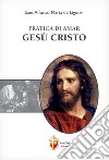 Pratica di amar Gesù Cristo libro