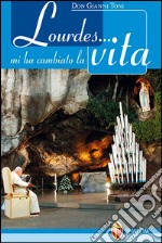 Lourdes... mi ha cambiato la vita libro