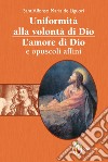 Uniformità alla volontà di Dio. L'amore di Dio e opuscoli affini libro di Liguori Alfonso Maria de' (sant')