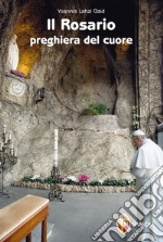 Il rosario. Preghiera del cuore libro