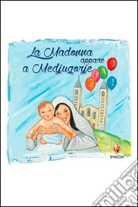 La Madonna appare a Medjugorje libro