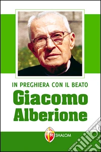 In preghiera con il beato Giacomo Alberione libro