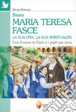 Beata Maria Teresa Fasce. La sua vita, la sua spiritualità. Con il cuore in Cielo e i piedi per terra libro