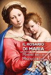 Il rosario di Maria. Madre della Misericordia libro