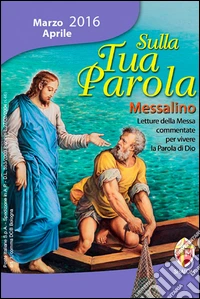 Sulla tua parola. Messalino. Letture della messa commentate per vivere la parola di Dio. Marzo-aprile 2016 libro