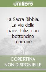 La Sacra Bibbia. La via della pace. Ediz. con bottoncino marrone libro