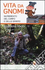 Vita da gnomi. Nutrimento del corpo e dello spirito libro