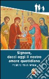 «Signore, dacci oggi il nostro amore quotidiano». Preghiere per la famiglia libro