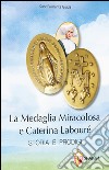 La medaglia miracolosa e Caterina Labouré. Storia e prodigi libro di Guida Palmarita