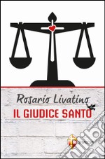 Rosario Livatino. Il giudice santo libro