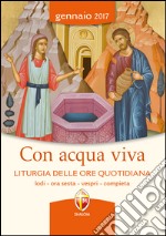 Con acqua viva. Liturgia delle ore quotidiana. Lodi, ora sesta, vespri, compieta libro