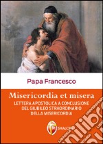 Misericordia et misera. Lettera apostolica a conclusione del Giubileo straordinario della misericordia libro